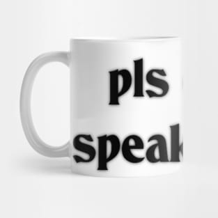 pls dont speak to me Mug